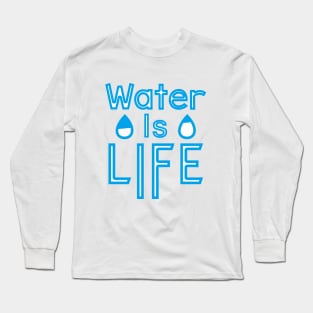 Water Is Life Long Sleeve T-Shirt